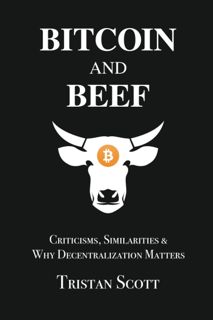 ( EPUB PDF)- DOWNLOAD Bitcoin and Beef  Criticisms  Similarities  and Why Decentralization Matters