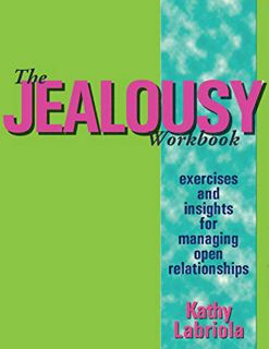 View PDF EBOOK EPUB KINDLE The Jealousy Workbook: Exercises and Insights for Managing Open Relations