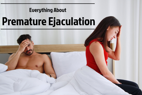 Everything About Premature Ejaculation – Symptoms, causes and Treatments