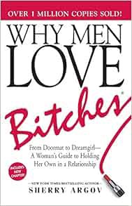 Get KINDLE PDF EBOOK EPUB Why Men Love Bitches: From Doormat to Dreamgirl―A Woman's Guide to Holding