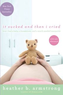[VIEW] [KINDLE PDF EBOOK EPUB] It Sucked and Then I Cried: How I Had a Baby, a Breakdown, and a Much
