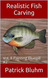 Read [KINDLE PDF EBOOK EPUB] Realistic Fish Carving: Painting Bluegill #2 by  Patrick Bluhm 📋