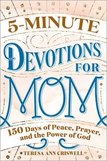 [Access] KINDLE PDF EBOOK EPUB 5-Minute Devotions for Mom: 150 Days of Peace, Prayer, and the Power