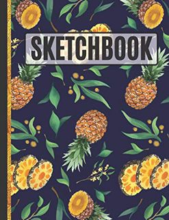 ACCESS [PDF EBOOK EPUB KINDLE] Sketchbook: Watercolor Pineapples Sketchbook to Practice Sketching, D