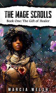ACCESS KINDLE PDF EBOOK EPUB The Mage Scrolls: Book One: The Gift of Healer by  Marcia Welsh 💙