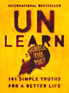 [VIEW] [EPUB KINDLE PDF EBOOK] Unlearn: 101 Simple Truths for a Better Life by  Humble the Poet 📰