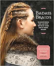 [Read] [KINDLE PDF EBOOK EPUB] Badass Braids: 45 Maverick Braids, Buns, and Twists Inspired by Vikin