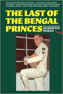 [Access] [EBOOK EPUB KINDLE PDF] The Last of the Bengal Princes: The Autobiography of Humayun Mirza