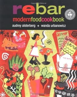 [ACCESS] PDF EBOOK EPUB KINDLE Rebar: Modern Food Cookbook by Audrey Alsterburg,Wanda Urbanowicz ✅