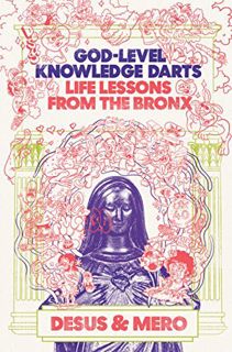 ACCESS [PDF EBOOK EPUB KINDLE] God-Level Knowledge Darts: Life Lessons from the Bronx by  Desus & Me