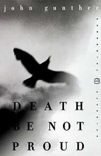 VIEW EPUB KINDLE PDF EBOOK Death Be Not Proud (Perennial Classics) by  John J. Gunther ✉️