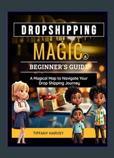 EBOOK [PDF] Dropshipping Magic Beginner's Guide: A Magical Map to Navigate Your Drop Shipping Journ