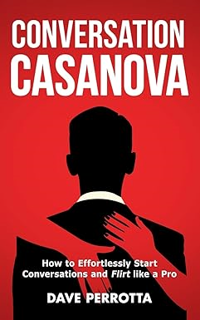(Read Pdf!) Conversation Casanova: How to Effortlessly Start Conversations and Flirt Like a Pro (Ho