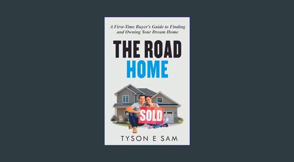 EBOOK [PDF] The Road Home: A first time buyers guide to finding and owning your dream home     Kind