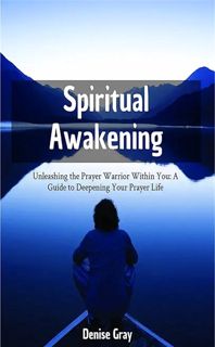 [ePUB] Download Spiritual Awakening: Unleashing the Prayer Warrior Within You: A Guide to Deepening