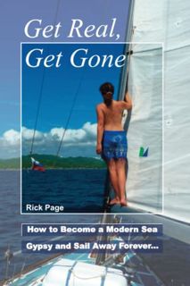 VIEW [PDF EBOOK EPUB KINDLE] Get Real, Get Gone: How to Become a Modern Sea Gypsy and Sail Away Fore