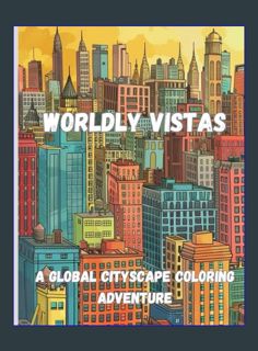 Full E-book Worldly Vistas: A Global Cityscape Coloring Adventure     Paperback – February 15, 2024