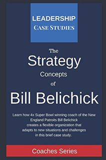 [Access] PDF EBOOK EPUB KINDLE Strategy Concepts of Bill Belichick: A Leadership Case Study of the N