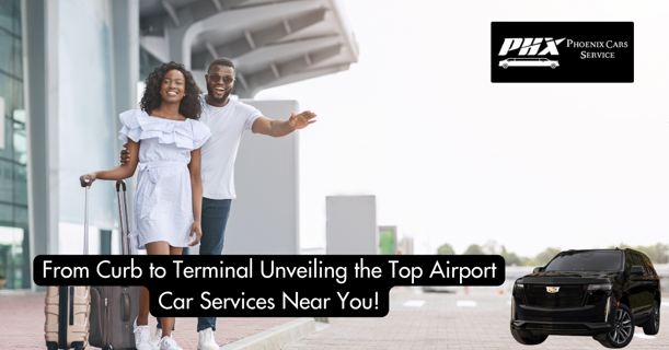 From Curb to Terminal: Unveiling the Top Airport Car Services Near You!