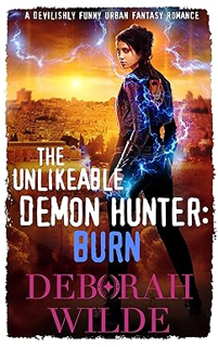 Read E-book The Unlikeable Demon Hunter: Burn: A Devilishly Funny Urban Fantasy Romance (Nava Katz