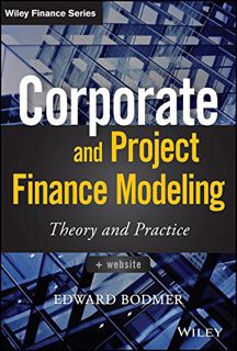[VIEW] [KINDLE PDF EBOOK EPUB] Corporate and Project Finance Modeling: Theory and Practice (Wiley Fi