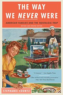 View [EBOOK EPUB KINDLE PDF] The Way We Never Were: American Families and the Nostalgia Trap by  Ste