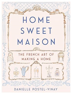 [PDF@] [D0wnload] Home Sweet Maison: The French Art of Making a Home *  Danielle Postel-Vinay (Auth