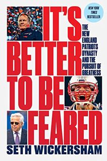 [View] [KINDLE PDF EBOOK EPUB] It's Better to Be Feared: The New England Patriots Dynasty and the Pu