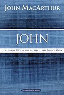 ACCESS KINDLE PDF EBOOK EPUB John: Jesus - The Word, the Messiah, the Son of God (MacArthur Bible St