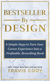 [Access] [KINDLE PDF EBOOK EPUB] Bestseller By Design: 6 Simple Steps to Turn Your Career Experience
