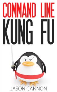 Get EPUB KINDLE PDF EBOOK Command Line Kung Fu: Bash Scripting Tricks, Linux Shell Programming Tips,