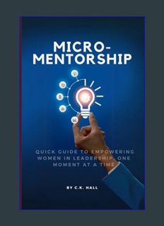 Download Online Micro-Mentorship: A Quick Guide to Empowering Women in Leadership, One Moment at a