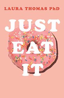 [ACCESS] [PDF EBOOK EPUB KINDLE] Just Eat It: How intuitive eating can help you get your shit togeth