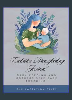 Full E-book Exclusive Breastfeeding Journal: Baby Feeding and Mothers Self Care Tracking (Blue Cove