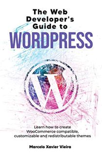 VIEW [KINDLE PDF EBOOK EPUB] The Web Developer's Guide to WordPress: Learn how to create WooCommerce