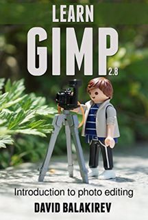 Access [KINDLE PDF EBOOK EPUB] Learn Gimp: Introduction to photo editing by  David Balakirev 💕