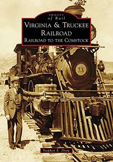 Access [EBOOK EPUB KINDLE PDF] Virginia & Truckee Railroad: Railroad to the Comstock (Images of Rail