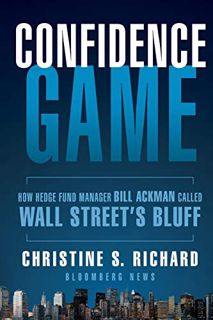 [View] [EBOOK EPUB KINDLE PDF] Confidence Game: How Hedge Fund Manager Bill Ackman Called Wall Stree