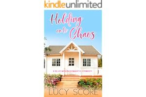 [Goodread] Read Holding on to Chaos: A Small Town Love Story (Blue Moon Book 5) - Lucy Score pdf