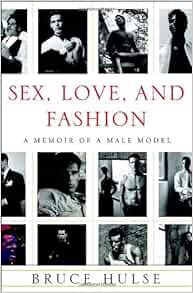 Get EPUB KINDLE PDF EBOOK Sex, Love, and Fashion: A Memoir of a Male Model by Bruce Hulse 📂