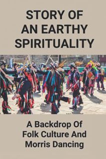 Get EBOOK EPUB KINDLE PDF Story Of An Earthy Spirituality: A Backdrop Of Folk Culture And Morris Dan
