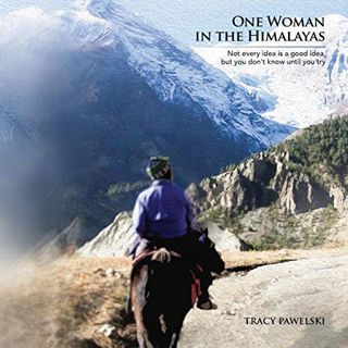 [READ] EPUB KINDLE PDF EBOOK One Woman in the Himalayas: Not Every Idea Is a Good Idea, but You Don'