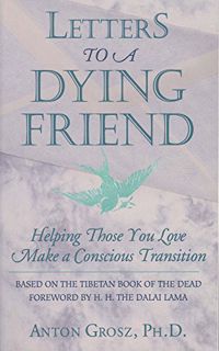 ACCESS KINDLE PDF EBOOK EPUB Letters to a Dying Friend: Helping Those You Love Make a Conscious Tran