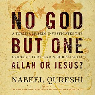 [Get] PDF EBOOK EPUB KINDLE No God but One: Allah or Jesus?: A Former Muslim Investigates the Eviden