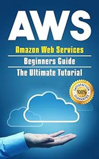 Get [KINDLE PDF EBOOK EPUB] AWS: Amazon Web Services Beginners Guide . The Ultimate Tutorial (AWS Cl