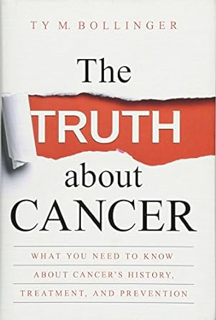 [D0wnload] [PDF@] The Truth about Cancer: What You Need to Know about Cancer's History, Treatment,