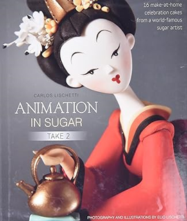 Download PDF Animation in Sugar: Take 2: 16 Make-at-Home Celebration Cakes from a World-Famous Suga