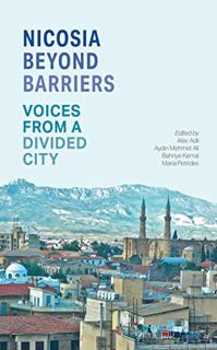 [VIEW] [PDF EBOOK EPUB KINDLE] Nicosia Beyond Barriers: Voices from a Divided City by  Alev Adil,Ayd