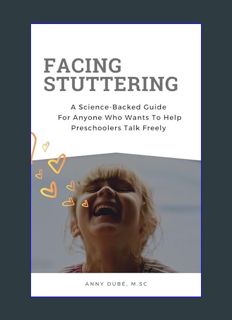 GET [PDF Facing Stuttering: A Science-Backed Guide For Anyone Who Wants To Help Preschoolers Talk F