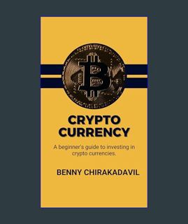 GET [PDF Crypto Currency: A beginner's guide to investing in crypto currencies.     Kindle Edition